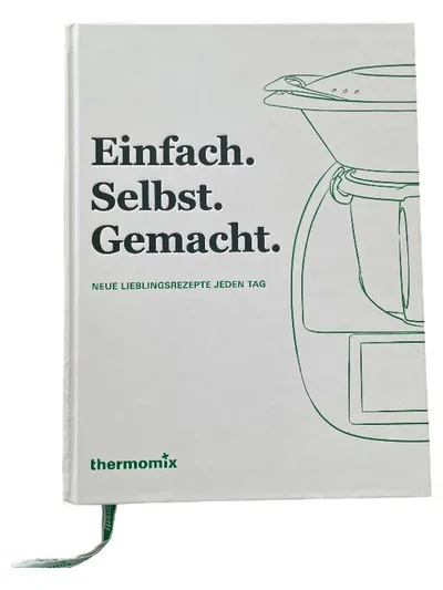 Thermomix Kochbuch Einfach. Selbst. Gemacht. Neue Lieblingsrezepte jeden Tag