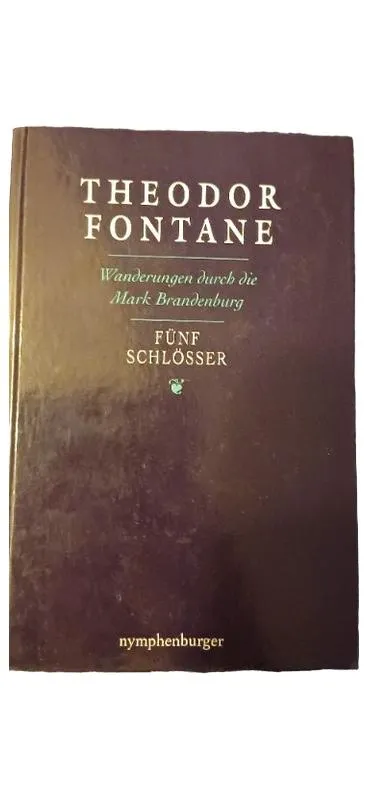 Theodor Fontane Wanderungen durch die Mark Brandenburg Fünf Schlösser