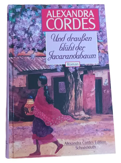 Und draußen blüht der Jacarandabaum - Alexandra Cordes Roman Hardcover