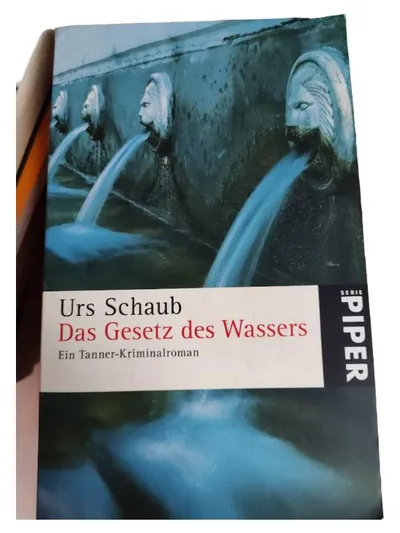 Das Gesetz des Wassers - Urs Schaub - Tanner-Kriminalroman - Piper