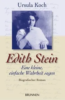 Edith Stein Biografischer Roman Ursula Koch Eine kleine, einfache Wahrheit sagen