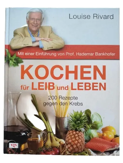 Louise Rivard Kochbuch Kochen für Leib und Leben 200 gesunde Rezepte Krebs