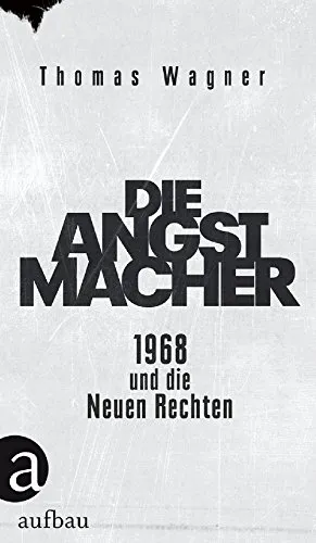 Wagner Politikbuch Die Angstmacher 1968 Neue Rechten Innenansicht Taschenbuch