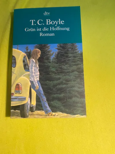 T.C. Boyle Grün ist die Hoffnung Roman dtv Gesellschaftsroman Satire Umwelt