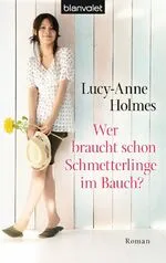 Wer braucht schon Schmetterlinge im Bauch? Lucy-Anne Holmes Blanvalet Roman