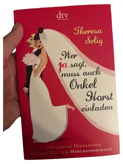 Wer ja sagt, muss auch Onkel Horst einladen - Theresa Selig - dtv