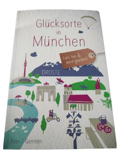 Glücksorte in München - Reiseführer Beer Gentner Droste Verlag