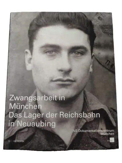 Zwangsarbeit in München - Lager der Reichsbahn Neuaubing NS-Dokumentation