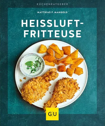Heißluftfritteuse Kochbuch Matthias F. Mangold GU Küchenratgeber