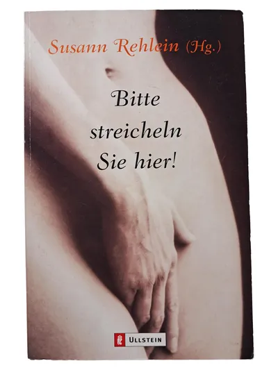 Bitte streicheln Sie hier! Erotische Kurzgeschichten Ullstein Taschenbuch