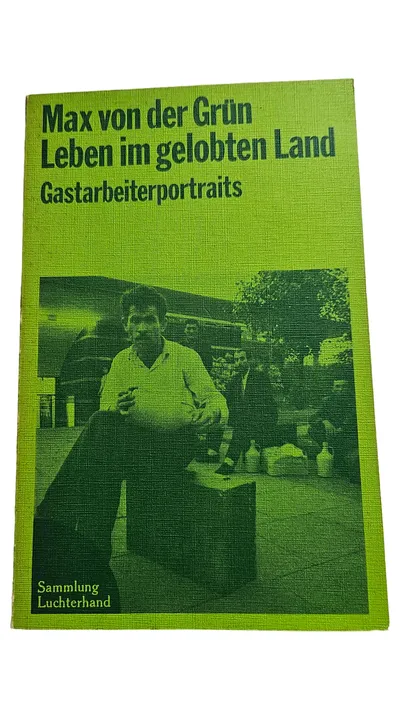 Max von der Grün Leben im gelobten Land Gastarbeiterportraits Buch
