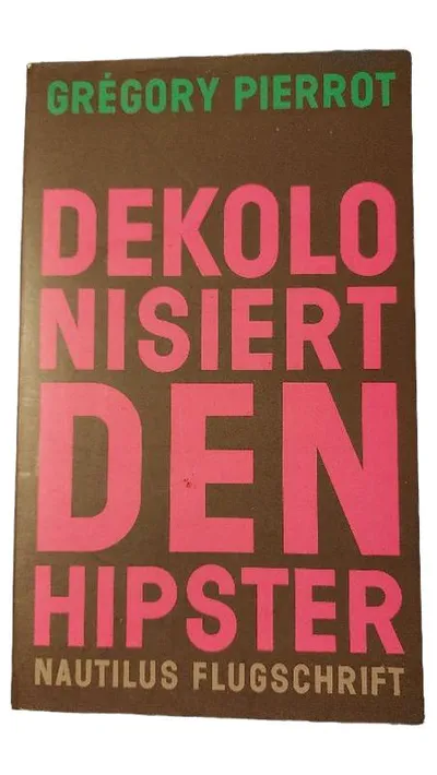 Dekolonisiert den Hipster - Grégory Pierrot - Nautilus Flugschrift Essay