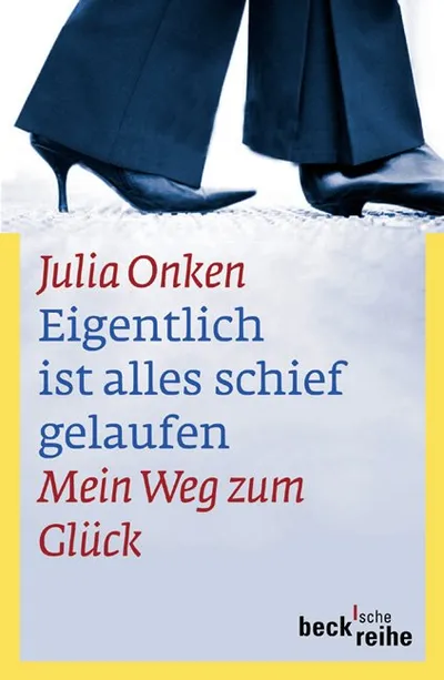 Julia Onken Eigentlich ist alles schief gelaufen Mein Weg zum Glück C.H.Beck