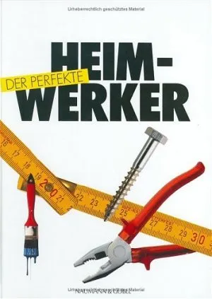 Der Perfekte Heimwerker - Naumann & Göbel Hobbybuch Ratgeber Handwerk