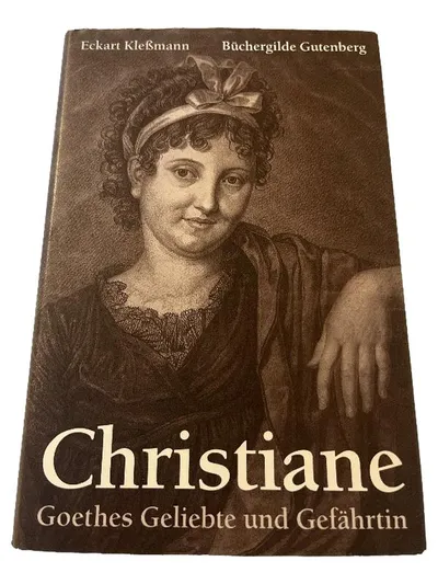 Christiane Goethes Geliebte und Gefährtin - Eckart Kleßmann Büchergilde