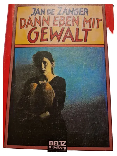 Dann eben mit Gewalt Jan de Zanger Jugendbuch Beltz & Gelberg Gesellschaftsroman
