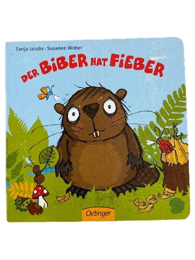 Der Biber hat Fieber Oetinger Kinderbuch Pappbuch Tanja Jacobs Susanne Weber