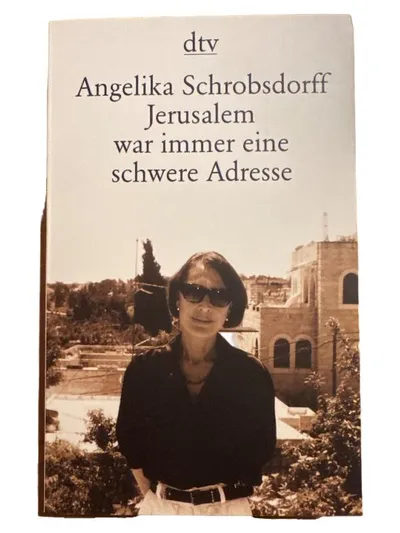 Jerusalem war immer eine schwere Adresse - Angelika Schrobsdorff | dtv