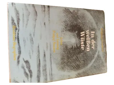 In der weißen Wüste - Wolfgang Goetzendorf - Fridyof Nansen Autobiografie