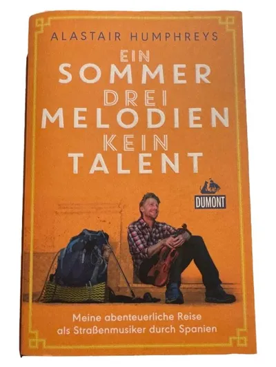 Ein Sommer drei Melodien kein Talent Alastair Humphreys DuMont Autobiografie