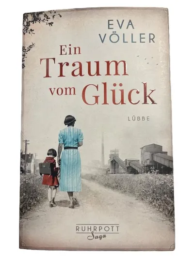 Ein Traum vom Glück - Eva Völler - Ruhrpott Saga - Bastei Lübbe Historischer