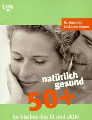 Natürlich gesund 50+ Ratgeber Gesundheit Fit Aktiv Dr. Ingeborg Lackinger Karger