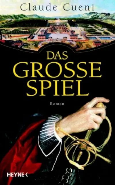Das Grosse Spiel - Claude Cueni - Historischer Roman - Heyne Verlag