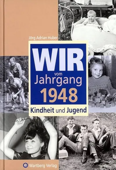 Wir vom Jahrgang 1948 Kindheit und Jugend Jörg Adrian Huber Wartberg Verlag