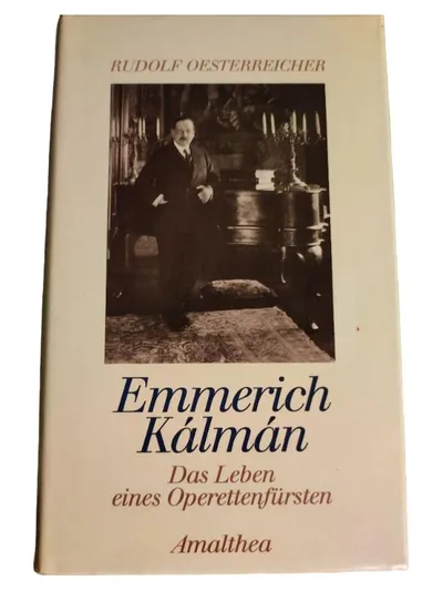 Emmerich Kálmán Das Leben eines Operettenfürsten Rudolf Oesterreicher
