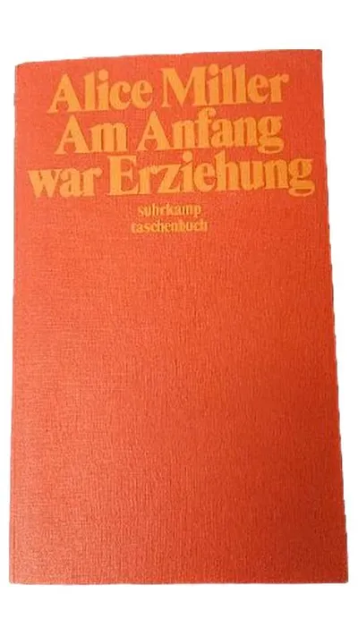 Am Anfang war Erziehung Alice Miller Suhrkamp Taschenbuch Bildung Ethik