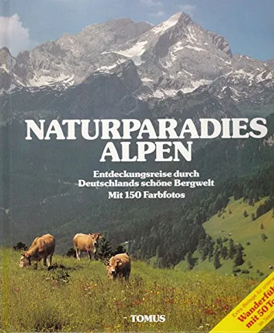 Naturparadies Alpen Bildband Tomus Verlag Entdeckungsreise Bergwelt 150 Fotos