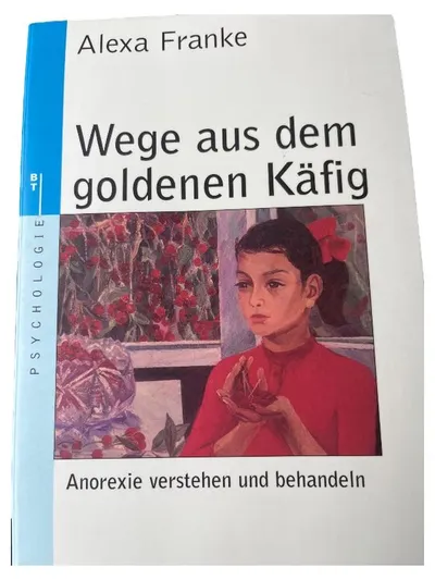 Wege aus dem goldenen Käfig von Alexa Franke - Anorexie Fachbuch Psychotherapie