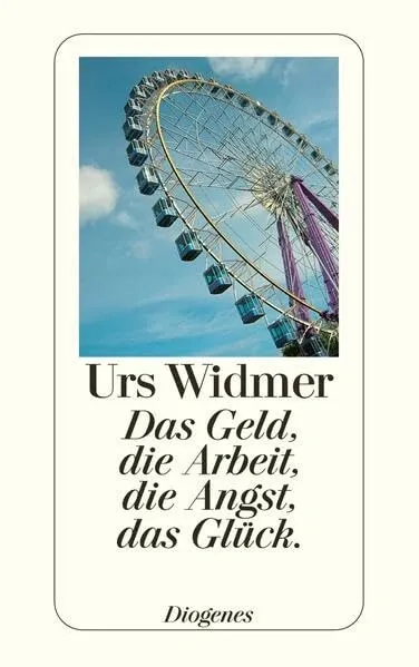 Urs Widmer Das Geld die Arbeit Angst Glück Taschenbuch Diogenes