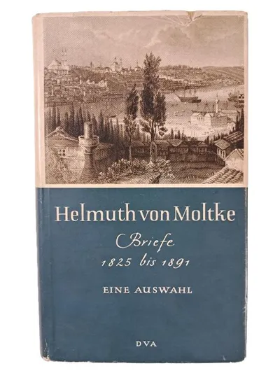 Helmuth von Moltke Briefe 1825-1891 DVA Hardcover Historische Zeugnisse