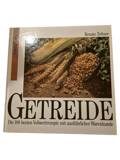 Getreide von Renate Zeltner Kochbuch 100 Vollwert Rezepte Warenkunde HC Deutsch
