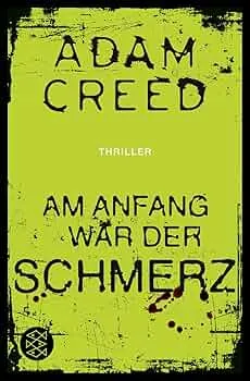 Adam Creed Am Anfang war der Schmerz Thriller Taschenbuch Deutsch Fischer