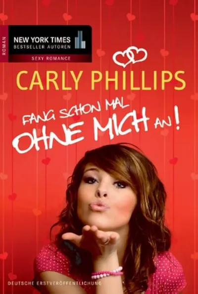Fang schon mal ohne mich an! Carly Phillips Liebesroman Sexy Romance