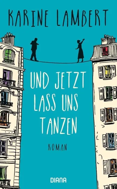 Und jetzt lass uns tanzen von Karine Lambert Hardcover Roman Liebe Freundschaft