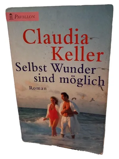 Claudia Keller Selbst Wunder sind möglich Roman Pavillon Liebesroman