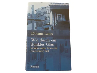 Donna Leon Wie durch ein dunkles Glas Commissario Brunettis Fall 15 Roman
