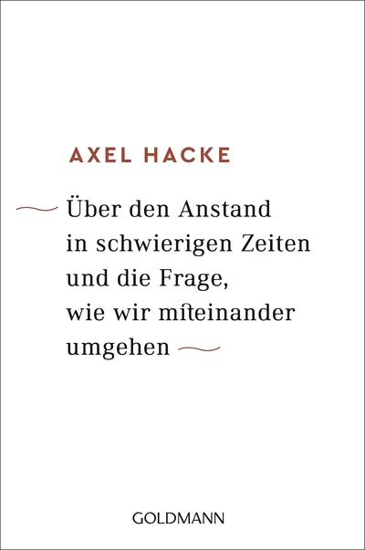 Über den Anstand in schwierigen Zeiten Axel Hacke Sachbuch