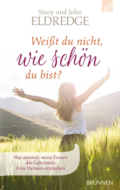 Stacy & John Eldredge Weißt du nicht wie schön du bist? BRUNNEN Taschenbuch