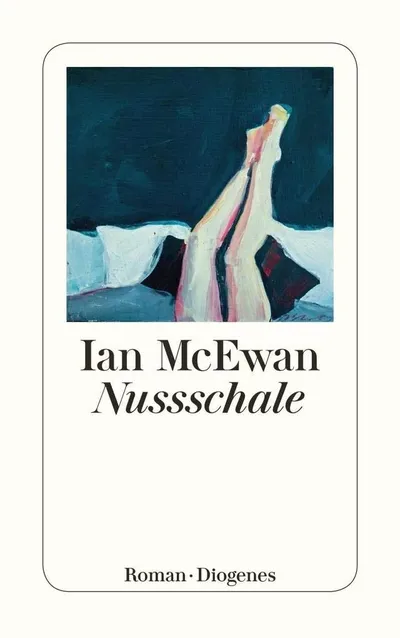 Nussschale Ian McEwan Roman Gesellschaftsroman Diogenes Buch