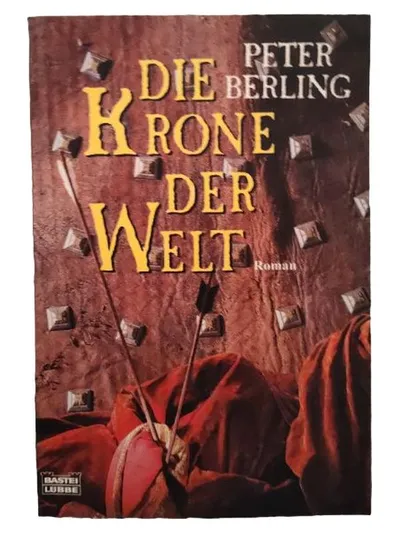 Die Krone der Welt - Peter Berling - Historischer Roman - Bastei Lübbe