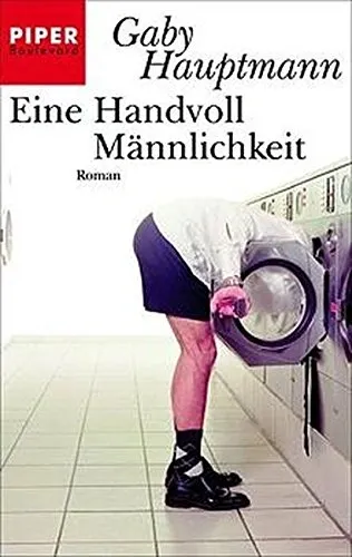 Gaby Hauptmann Eine Handvoll Männlichkeit Roman Piper Taschenbuch