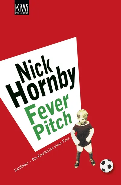 Nick Hornby Fever Pitch Ballfieber Geschichte eines Fans Autobiografie
