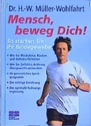 Mensch, beweg Dich! So stärken Sie Ihr Bindegewebe Dr. H.-W. Müller-Wohlfahrt