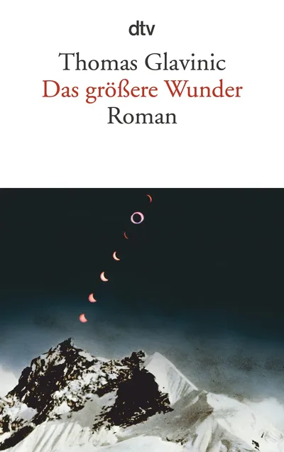 Das größere Wunder - Thomas Glavinic - Roman - dtv