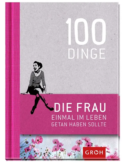 GROH Geschenkbuch 100 Dinge die Frau einmal im Leben getan haben sollte