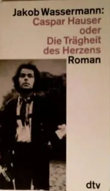 Jakob Wassermann Caspar Hauser oder Die Trägheit des Herzens Roman dtv
